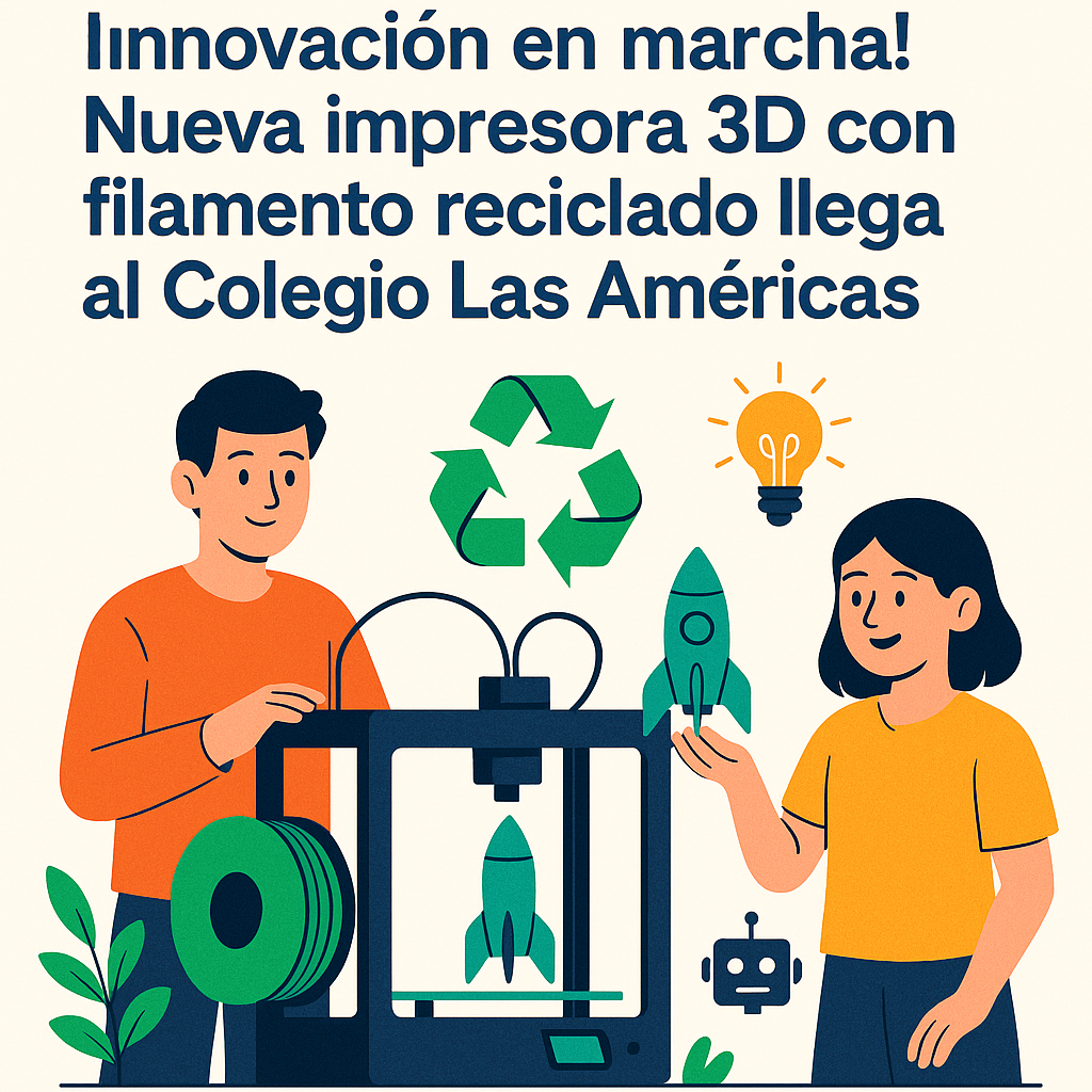 ¡Innovación en marcha! Nueva impresora 3D con filamento reciclado llega al Colegio Las Américas